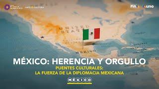 Puentes culturales: La fuerza de la diplomacia mexicana