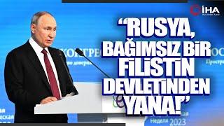 Putin’den İsrail – Filistin Uyarısı; Sonuçları Ağır Olabilir