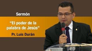 "El poder de la palabra de Jesús" Pr. Luis Durán