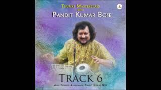 PANDIT KUMAR BOSE | THUMRI MASTERCLASS | Track 6