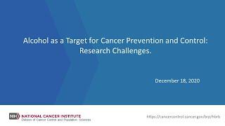 Alcohol as a Target for Cancer Prevention and Control: Research Challenges