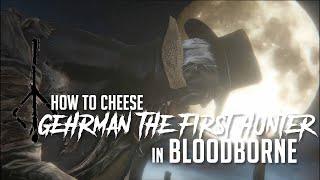 How to Cheese Gehrman, The First Hunter in Bloodborne (2022 Update - Easy Kill)