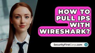 How To Pull IPs With Wireshark? - SecurityFirstCorp.com