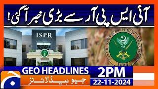 Big News from ISPR: Geo News 2 PM Headlines | 22 Nov 2024 | Latest Updates