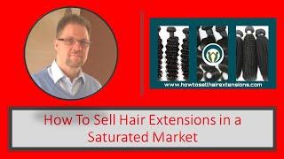 How To Sell Hair Extensions in a Saturated Market