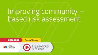 Hazardous Webinar August 2023: Improving community-based risk assessment