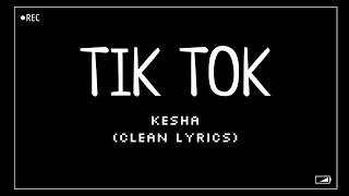 Kesha - TiK ToK (Clean Lyrics)