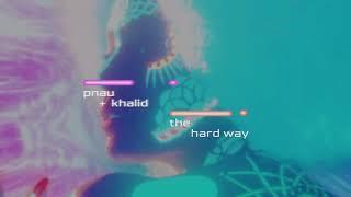 PNAU, Khalid - The Hard Way (Official Lyric Video)