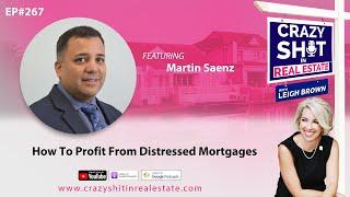 267 - How To Profit From Distressed Mortgages with Martin Saenz