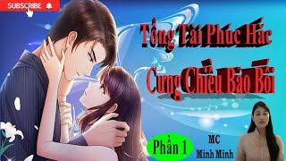 Phần 1: Phúc Hắc Tổng Tài Cưng Chiều Bảo Bối - Truyện ngôn tình mới - Ngôn Tình hay -Tổng Tài bá đạo