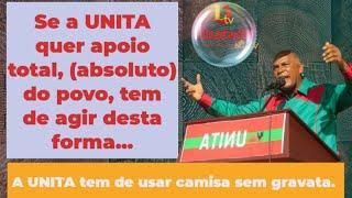 Se a UNITA quer apoio total, (absoluto) do povo, tem de agir desta forma...