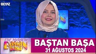 Elif Melek ile Baştan Başa 31 Ağustos 2024