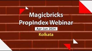 Magicbricks PropIndex Webinar Apr-Jun 2024 | Kolkata #PropIndex #webinar