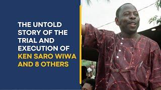 The Untold Story of the Trial and Execution of Ken Saro Wiwa and 8 Others during Abacha's Regime