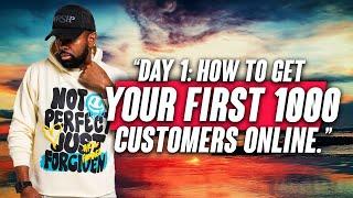 Day 1: How To Get Your First 1,000 Customers Online