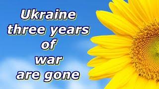 Ukraine - three years of war are gone