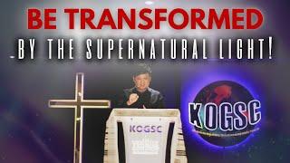 Be Transformed By The Supernatural Light! - Pastor James Leow | King Of Glory Supernatural Church