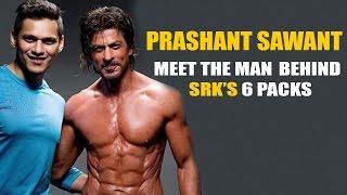 Prashant Sawant : The Man behind SRK's 6 Packs