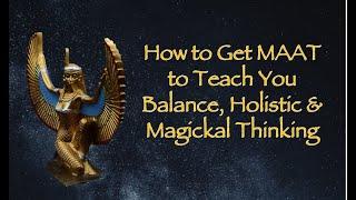 How to Get MAAT to Teach You Balance, Holistic & Magickal Thinking