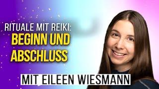 Rituale mit Reiki - Beginn und Abschluss beim Reiki-Geben - Inspirationen von Eileen Wiesmann