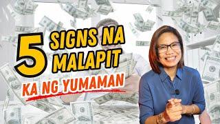 5 SIGNS NA MALAPIT KA NG YUMAMAN.