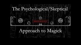 The Psychological/Skeptical Approach to Magick