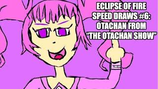 ECLIPSE OF FIRE SPEED DRAWS #6: OTACHAN FROM "THE OTACHAN SHOW"