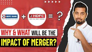 HDFC Ltd and HDFC Bank merger | Why they merged? What will be the impact of merger?