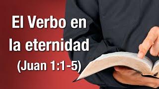 El Verbo en la eternidad (Juan 1:1-5)