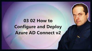 03 02 How to Configure and Deploy Azure AD Connect v2