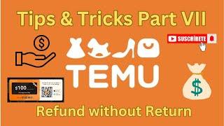 TEMU Tips & Tricks Part VII - Refund without Return - Also see T&T XII