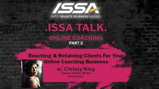 ISSA Talk w/Chrissy King - Part 2: Reaching & Retaining Clients For Your Online Coaching Business