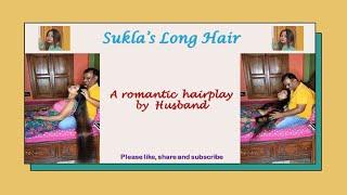 Sukla's long hair - A romantic hairplay by Husband