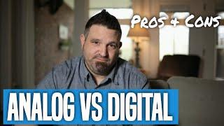 Analog vs Digital - Pros And Cons