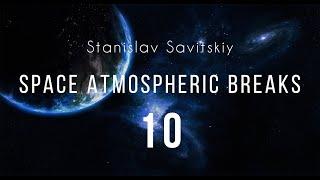 Stanislav Savitskiy - Space Atmospheric Breaks Part 10