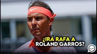 ¿IRÁ RAFA NADAL A ROLAND GARROS?