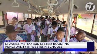 St. James Metro Bus System Boosting Punctuality in Western Schools | TVJ News