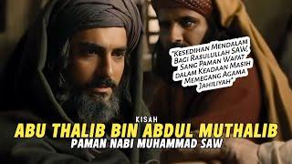 Kisah Abu Thalib bin Abdul Muthalib | Paman Nabi Muhammad yang Wafat dalam Keadaan Kekufuran