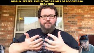 Bigbunjeeeeee: The Untold Crimes Of Boogie2988 Reaction