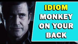 Idiom 'Monkey On Your Back' Meaning