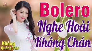 MỞ TO CHO CẢ XÓM PHÊ NỨC LÒNG ..LK Trữ Tình Bolero Nghẹn Ngào Về Đêm xót Xa KHÔNG QUẢNG CÁO_VÌ NGHÈO