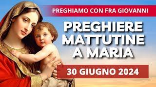 Le Preghiere Mattutine a Maria di oggi 30 Giugno 2024 - XIII Domenica del Tempo Ordinario