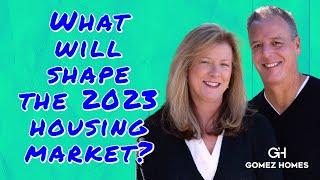 What are the factors that will shape the 2023 housing market?