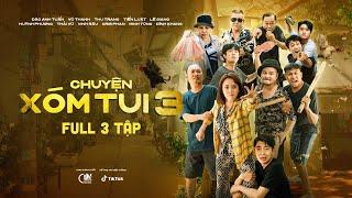 CHUYỆN XÓM TUI PHẦN 3 | FULL 3 TẬP | Thu Trang, Tiến Luật, Lê Giang, Huỳnh Phương, Cris Phan...