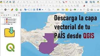 Cómo descargar la capa vectorial de tu PAÍS desde QGIS | Plugin HCMGIS