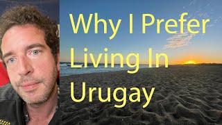 Some Reasons I Prefer Living In Uruguay To Old Country (Illinois, USSA)