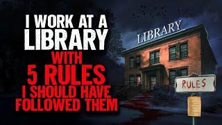 I work at a Library with 5 STRANGE RULES. I should've followed them.