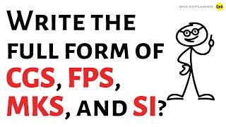 Write the full form of CGS, FPS, MKS, and SI ? - QnA Explained