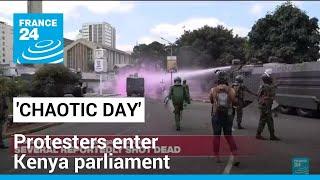 'Chaotic day in Kenya': Protesters enter parliament, bodies seen in streets nearby • FRANCE 24