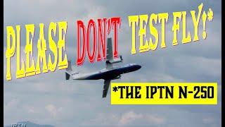 Please DO NOT fly the IPTN N-250!